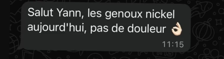 Message d'un client : les genoux nickel aujourd'hui, pas de douleur